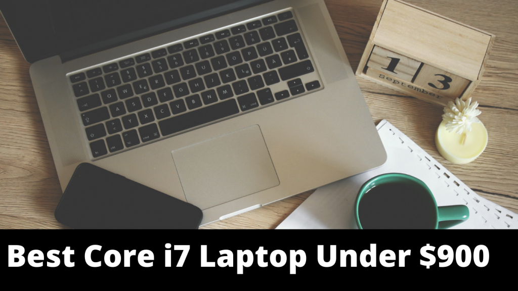 Best Core i7 Laptop Under $900 In 2022