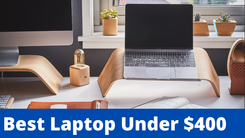 Best Laptop Under $400 In 2022