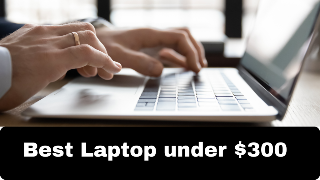 Best Laptop under $300 IN 2022