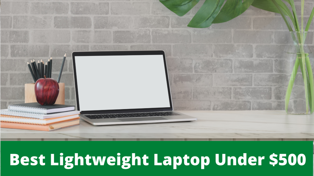 Best Lightweight Laptop Under $500 In 2022
