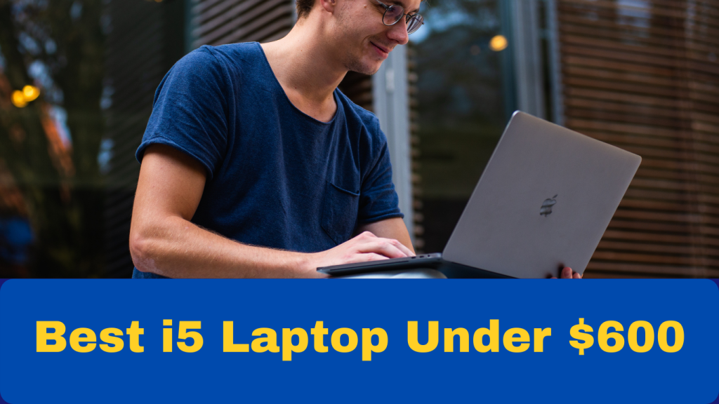 Best i5 Laptop Under  $600 in 2022